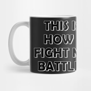 This is how I fight my battles Mug